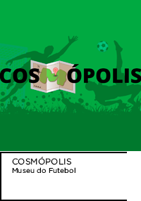 Montagem digital. Fundo verde com silhuetas jogando futebol, a frente “Cosmópolis” com M em formato de mapa. Abaixo, “COSMÓPOLIS Museu do Futebol”.