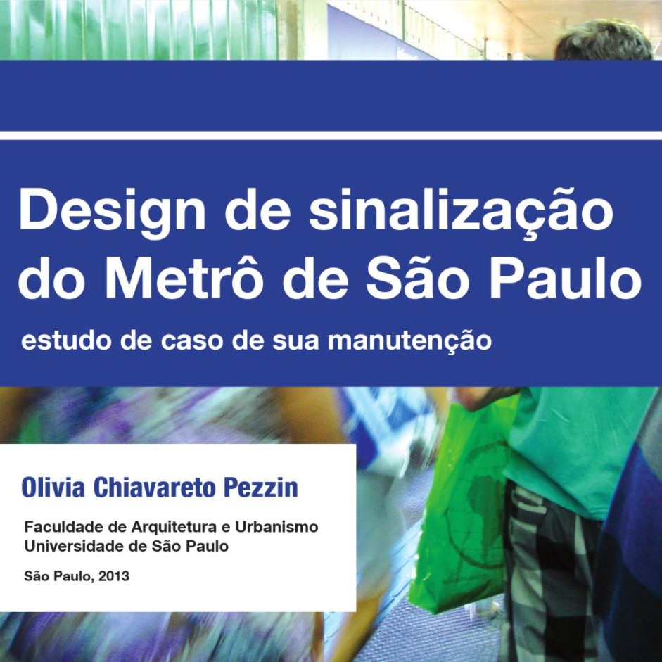 DESIGN DE SINALIZAÇÃO DO METRÔ DE SÃO PAULO: ESTUDO DE CASO DE SUA MANUTENÇÃO. Olivia Chiavareto Pezzin, 2013 